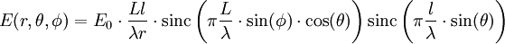 E(r,\theta, \phi)=E_0\cdot\frac{Ll}{\lambda r}\cdot\operatorname{sinc}\left( \pi \frac{L}{\lambda}\cdot\sin(\phi)\cdot\cos(\theta)\right) \operatorname{sinc} \left( \pi \frac{l}{\lambda}\cdot\sin(\theta)\right)