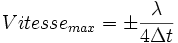Vitesse_{max} = \pm \frac{\lambda}{4\Delta t}