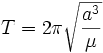 T=2\pi\sqrt{\frac{aˆ{3}}{\mu}}