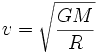 v = \sqrt{\frac{GM}{R}}
