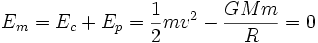 E_m = E_c + E_p = \frac{1}{2} mvˆ2 - \frac{GMm}{R} = 0